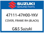 Suzuki Oem Part 47111-47H00-YKV Cover, Frame Rh (black). Fixed Price $179.66.