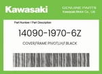 Kawasaki Genuine Cover,frame Pivot,lh,f.black 14090-1970-6Z. Fixed Price $25.28.