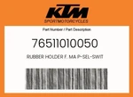 Ktm Genuine Rubber Holder F. Ma P-sel-swit 76511010050. Fixed Price $10.77.