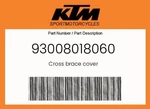 Ktm Genuine Cross Brace Cover - 93008018060. Fixed Price $12.90.