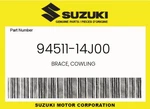 Suzuki Genuine Brace, Cowling 94511-14J00. Fixed Price $289.37.