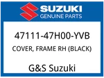 Suzuki Oem Part 47111-47H00-YVB Cover, Frame Rh (black). Fixed Price $174.35.